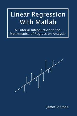 Linear Regression With Matlab de James V. Stone