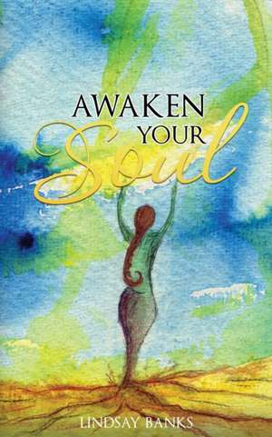 Awaken Your Soul de Lindsay Banks