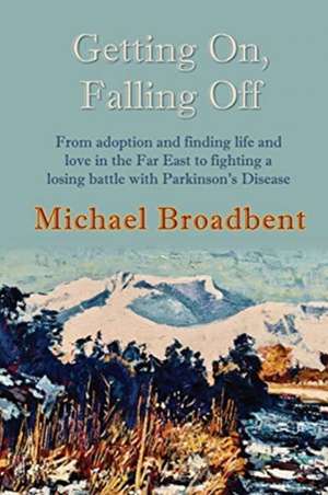 Getting On, Falling Off de Michael Broadbent