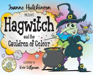 Hagwitch and the Cauldron of Colour de Joanne Hutchinson