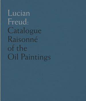 Lucian Freud: Catalogue Raisonné of the Oil Paintings de Catherine Lampert