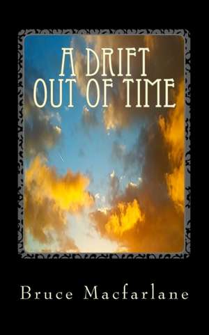 A Drift Out of Time de Bruce Macfarlane