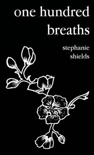 one hundred breaths de Stephanie Shields