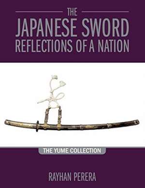 The Japanese Sword - Reflections of a Nation de Rayhan Perera