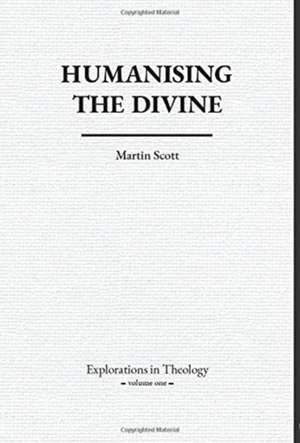 Humanising The Divine de Martin Scott