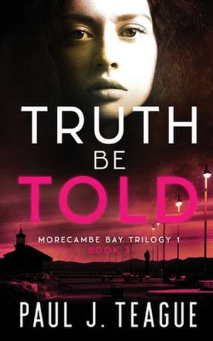 Truth Be Told de Paul J Teague