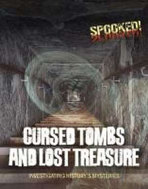 Cursed Tombs and Lost Treasure de Louise A Spilsbury