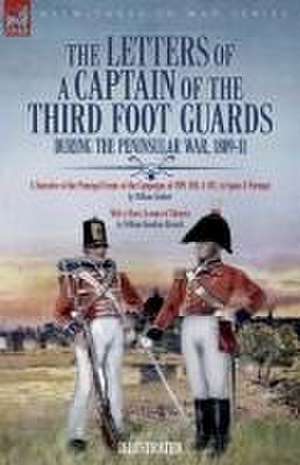 The Letters of a Captain of the Third Foot Guards During the Peninsular War, 1809-11 de William Stothert