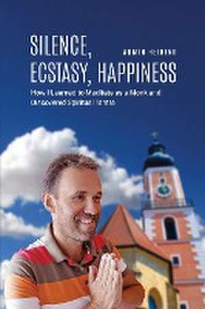 Silence, Ecstasy, Happiness de Armin Heining