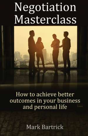 Bartrick, M: Negotiation Masterclass