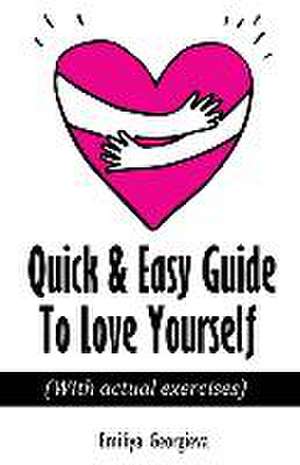 Quick & Easy Guide To Love Yourself de Emiliya Georgieva