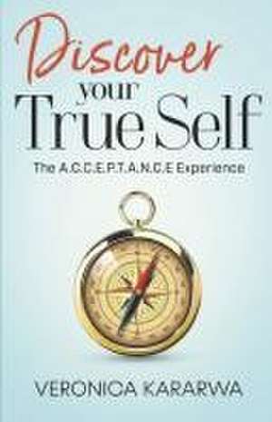 Discover Your True Self de Veronica Kararwa