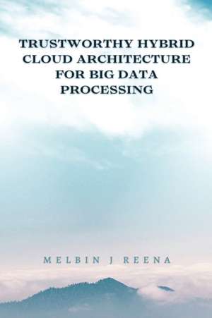 TRUSTWORTHY HYBRID CLOUD ARCHITECTURE FOR BIG DATA PROCESSING de Melbin J Reena