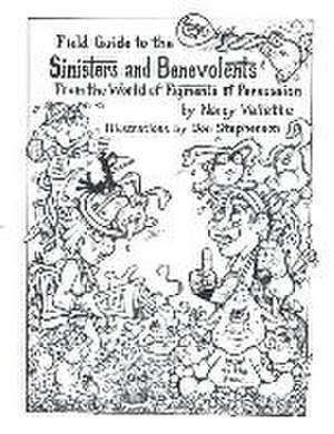 Field Guide to the Sininsters and Benevolents: From the World of Figments of Persuausion de Nancy Vallette