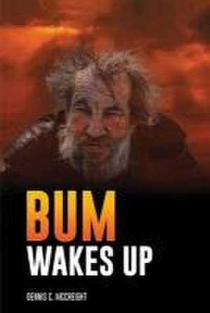 Bum Wakes Up de Dennis C McCreight