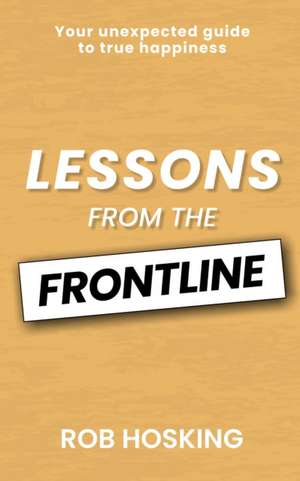 LESSONS FROM THE FRONTLINE de Rob Hosking