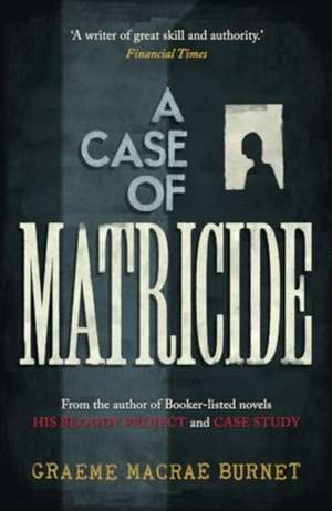 A Case of Matricide de Graeme Macrae Burnet