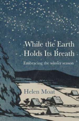 While the Earth Holds its Breath de Helen Moat