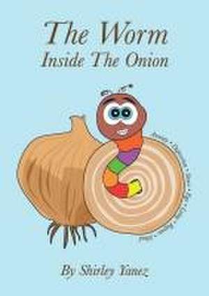 The Worm Inside The Onion de Shirley Yanez