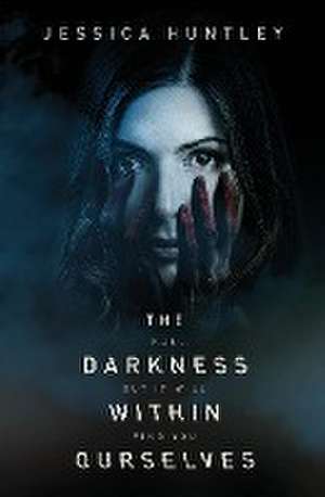 The Darkness Within Ourselves de Jessica Huntley