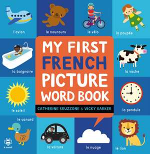 My First French Picture Word Book de Catherine Bruzzone