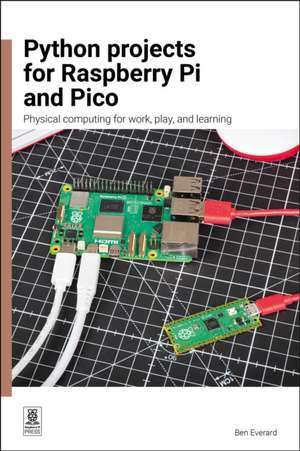 Python Projects for Raspberry Pi and Pico de Ben Everard