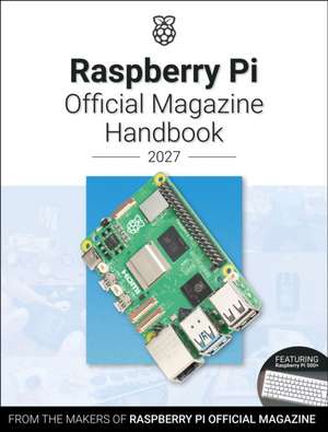 Raspberry Pi Official Annual 2027 de The Makers of Raspberry Pi Official Magazine