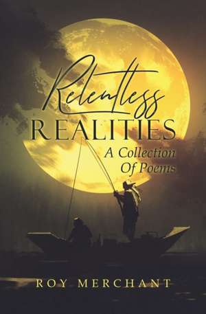 Relentless Realities de Roy Merchant