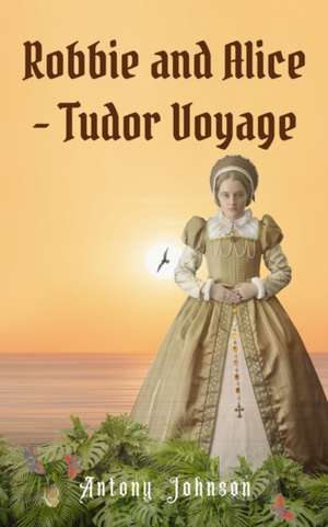 Robbie and Alice - Tudor Voyage de Antony Johnson