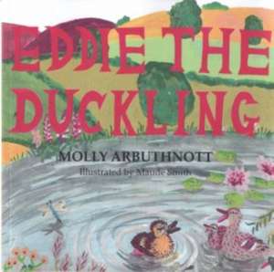 Eddie the Duckling de Molly Arbuthnott