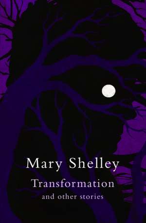 Transformation and Other Stories (Legend Classics) de Mary Shelley