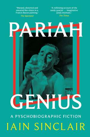 Pariah Genius: A Psychobiographic Fiction de Iain Sinclair