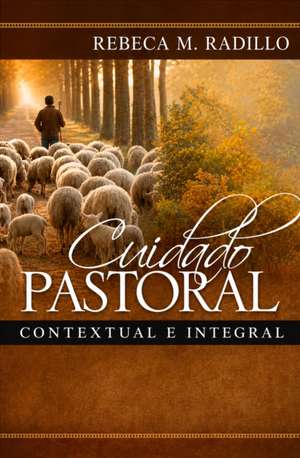 Cuidado Pastoral, Contextual E Integral de Rebeca Radillo
