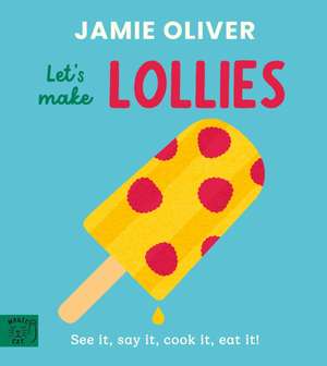 Let''s Make Lollies de Jamie Oliver