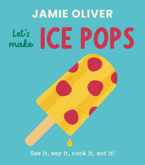 Let's Make Ice Pops de Jamie Oliver