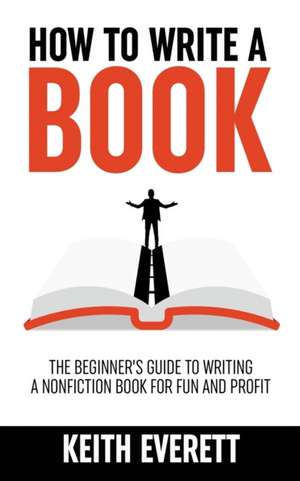 How To Write A Book de Keith Everett
