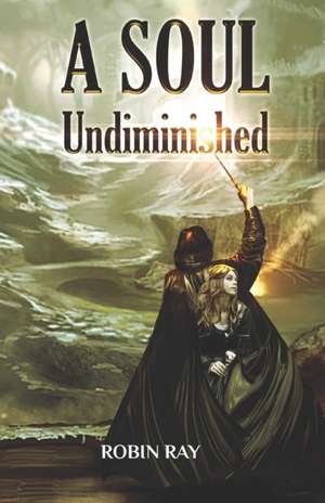 A Soul Undiminished de Robin Ray