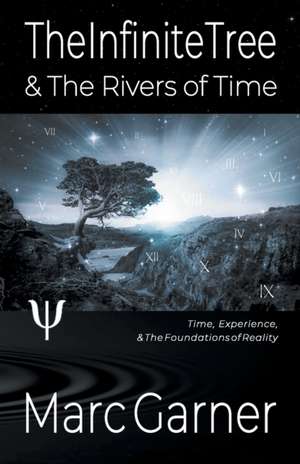 The Infinite Tree & The Rivers of Time de Marc Garner