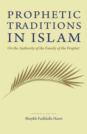 Prophetic Traditions in Islam de Shaykh Fadhlalla Haeri