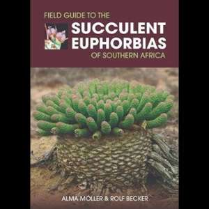 Field Guide to the Succulent Euphorbias of southern Africa de Alma Moller