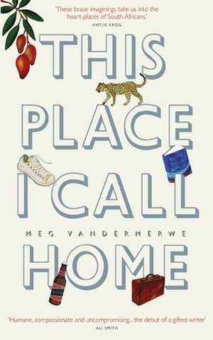 This Place I Call Home de Meg Vandermerwe