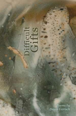 Difficult Gifts de Dawn Garisch