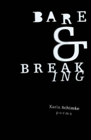 Bare and Breaking de Karin Schime