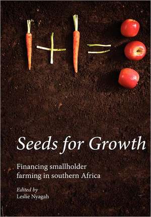 Seeds for Growth. Financing Smallholder Farming in Southern Africa de Leslie Nyagah