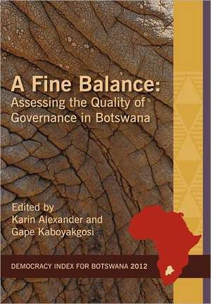 A Fine Balance. Assessing the Quality of Governance in Botswana de Karin Alexander