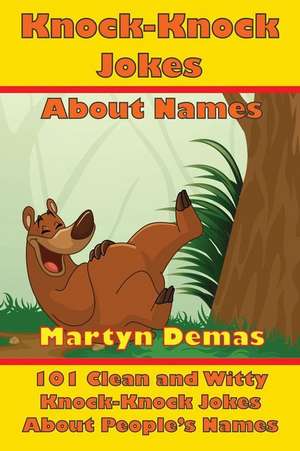 Knock-Knock Jokes about Names: 101 Clean and Witty Knock-Knock Jokes about People's Names de Martyn Demas