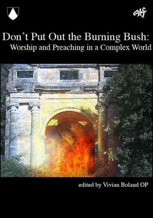 Don't Put Out the Burning Bush: Worship and Preaching in a Complex World de Vivian Boland