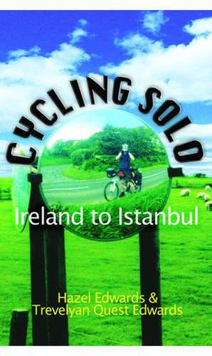 Cycling Solo: Ireland to Istanbul de Hazel Edwards