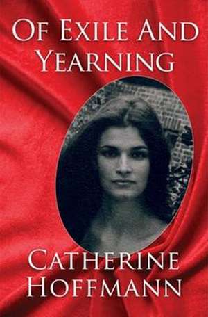 Of Exile & Yearning de Catherine Hoffmann