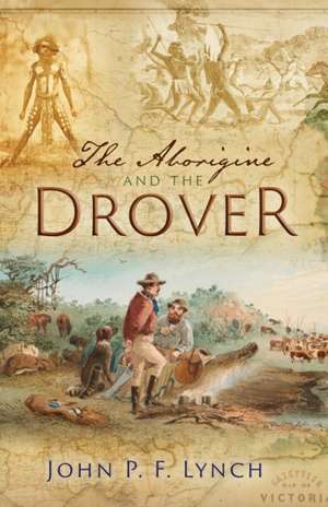 The Aborigine and the Drover de John P F Lynch